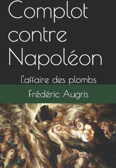 Complot contre Napoléon : L'affaire des plombs - Frédéric Augris