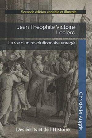 Jean Théophile Victoire Leclerc : La vie d'un révolutionnaire enragé